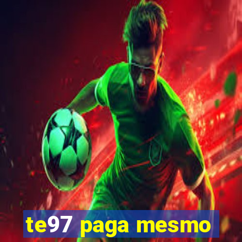 te97 paga mesmo